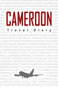 Cameroon Travel Diary: Travel and vacation diary for Cameroon. A logbook with important pre-made pages and many free sites for your travel memories. For a present, notebook or as a parting gift