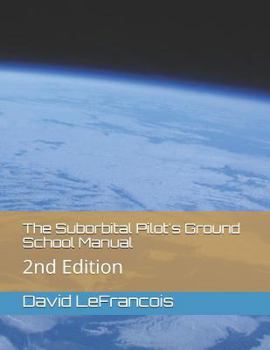 Paperback The Suborbital Pilot's Ground School Manual: 2nd Edition Book