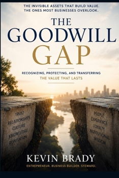 Paperback The Goodwill Gap: The Hidden Assets That Create and Destroy Business Value Book