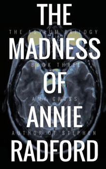 The Madness of Annie Radford (The Asylum Trilogy Book 3)