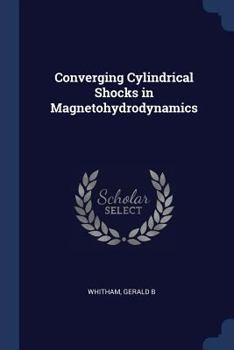 Paperback Converging Cylindrical Shocks in Magnetohydrodynamics Book