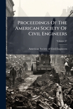 Proceedings of the American Society of Civil Engineers, Volume 47