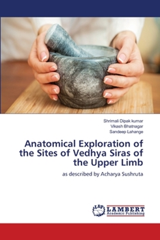 Paperback Anatomical Exploration of the Sites of Vedhya Siras of the Upper Limb Book