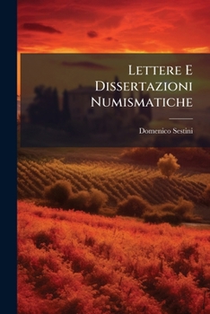 Paperback Lettere E Dissertazioni Numismatiche: Le Quali Servir Possono Di Continuazione Ai Nove Tomi Già Editi [Italian] Book