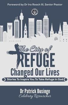 Paperback The City of Refuge Changed Our Lives: Stories to Inspire You to Take Refuge in God Book