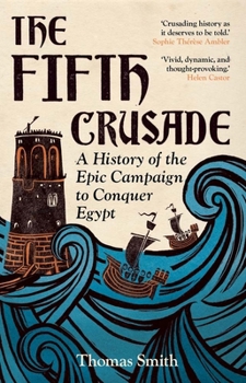 Hardcover The Fifth Crusade: A History of the Epic Campaign to Conquer Egypt Book