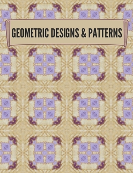 Paperback Geometric Designs and Patterns: Geometric Coloring Book for Adults, Relaxation Stress Relieving Designs, Gorgeous Geometrics Pattern, Unique and Beaut Book