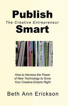Paperback Publish Smart: How to Harness the Power of New Technology to Grow Your Creative Empire Right Book
