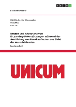 Nutzen und Akzeptanz von E-Learning-Unterstützungen während der Ausbildung von Bankkaufleuten aus Sicht der Auszubildenden (German Edition)