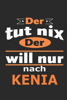 Der tut nix Der will nur nach Kenia: Notizbuch mit 110 Seiten, ebenfalls Nutzung als Dekoration in Form eines Schild bzw. Poster möglich (German Edition)