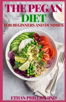 Paperback The Pegan Diet for Beginners and Dummies: Easy Recipes for Healthy Weight Loss And Healthy Living Book
