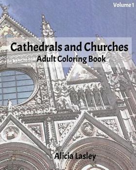 Cathedrals and Churches: Adult Coloring Book, Volume 1: Cathedral Sketches for Coloring