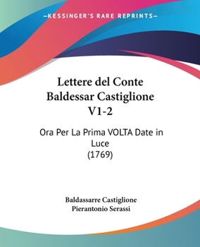 Paperback Lettere del Conte Baldessar Castiglione V1-2: Ora Per La Prima VOLTA Date in Luce (1769) [Italian] Book