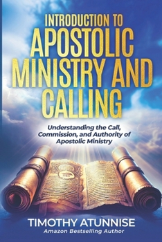 Paperback Introduction to Apostolic Ministry & Calling: Understanding the Call, Commission, and Authority of Apostolic Ministry Book