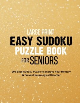 Paperback Large Print Easy Sudoku Puzzle Book for Seniors: 200 Easy Sudoku Puzzle to Improve Your Memory & Prevent Neurological Disorder Puzzles and Solutions - [Large Print] Book