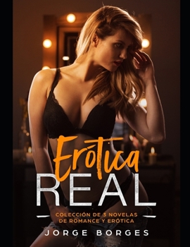 Paperback Erótica Real: Colección de 3 Novelas de Romance y Erótica [Spanish] Book