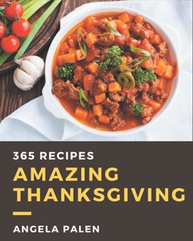 Paperback 365 Amazing Thanksgiving Recipes: Explore Thanksgiving Cookbook NOW! Book