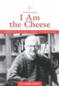Understanding Great Literature - I Am the Cheese (Understanding Great Literature) - Book  of the Understanding Great Literature