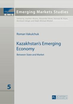 Hardcover Kazakhstan's Emerging Economy: Between State and Market Book