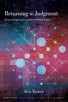 Hardcover Returning to Judgment: Bernard Stiegler and Continental Political Theory Book