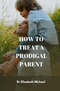 Paperback How to Treat a Prodigal Parent. Book