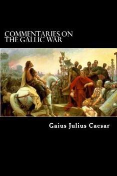 Paperback Commentaries on the Gallic War: And Other Commentaries of Gaius Julius Caesar Book