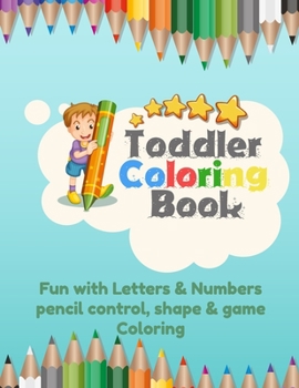 Paperback Toddler Coloring Book Fun with Letters & Numbers pencil control, shape & game Coloring: Workbook For Kids Learning Letters, and Numbers And activity b Book