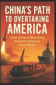 Paperback China's Path to Overtaking America: How China Is Rewriting the Rules America Once Wrote Book