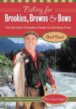 Paperback Fishing for Brookies, Browns, and Bows: The Old Guy's Complete Guide to Catching Trout Book