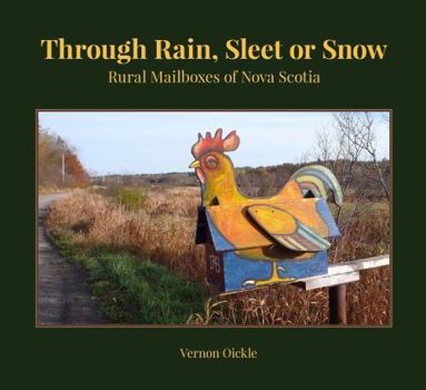 Paperback Through Rain, Sleet or Snow: Rural Mailboxes of Nova Scotia Book