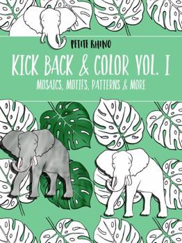 Kick Back & Color Vol. I: Mosaics, Motifs, Patterns & More