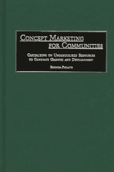 Hardcover Concept Marketing for Communities: Capitalizing on Underutilized Resources to Generate Growth and Development Book