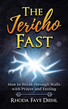 Paperback The Jericho Fast: How to Break through Walls with Prayer and Fasting Book