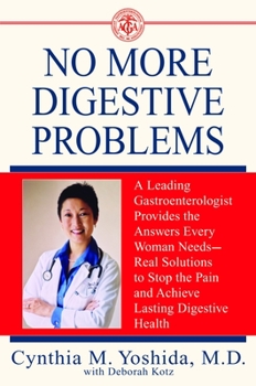 Paperback No More Digestive Problems: A Leading Gastroenterologist Provides the Answers Every Woman Needs--Real Solutions to Stop the Pain and Achieve Lasti Book