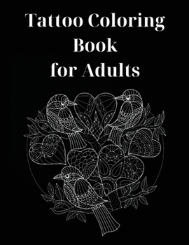 Tattoo Coloring Book for Adults: Perfect Gift Idea Stress Relieving Animal Designs for Adults Relaxation Amazing Tattoo Coloring Book for Adult Relaxation