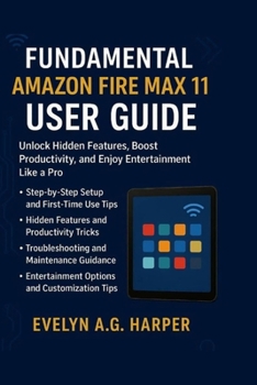 Paperback Fundamental Amazon Fire Max 11 User Guide: Unlock Hidden Features, Boost Productivity, and Enjoy Entertainment Like a Pro Book
