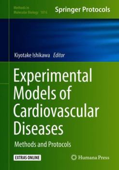 Experimental Models of Cardiovascular Diseases: Methods and Protocols - Book #1816 of the Methods in Molecular Biology