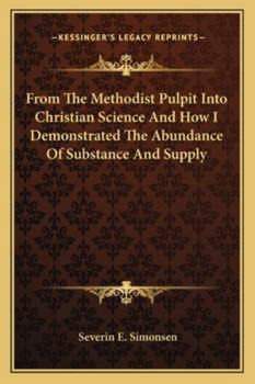Paperback From The Methodist Pulpit Into Christian Science And How I Demonstrated The Abundance Of Substance And Supply Book