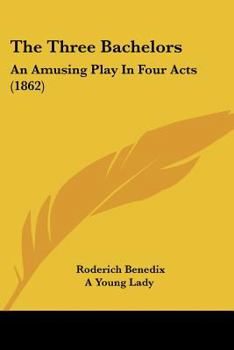 Paperback The Three Bachelors: An Amusing Play In Four Acts (1862) Book