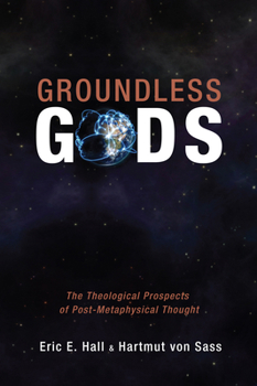 Hardcover Groundless Gods: The Theological Prospects of Post-Metaphysical Thought Book
