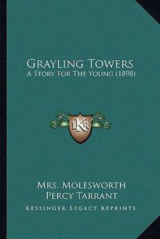 Paperback Grayling Towers: A Story For The Young (1898) Book