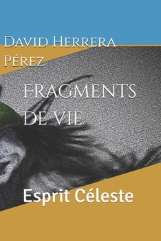 Paperback Fragments de vie: Esprit Céleste [French] Book