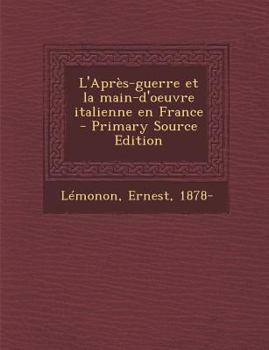 Paperback L'Apres-Guerre Et La Main-D'Oeuvre Italienne En France - Primary Source Edition [French] Book