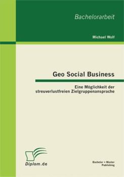 Paperback Geo Social Business: Eine Möglichkeit der streuverlustfreien Zielgruppenansprache [German] Book