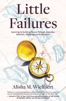 Paperback Little Failures: Learning to Build Resilience Through Everyday Setbacks, Challenges, and Obstacles Book