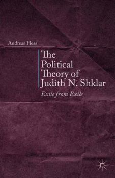 Paperback The Political Theory of Judith N. Shklar: Exile from Exile Book