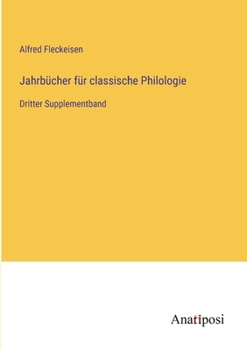 Paperback Jahrbücher für classische Philologie: Dritter Supplementband [German] Book