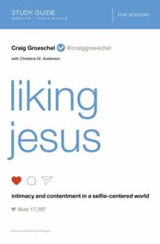 Paperback Liking Jesus Bible Study Guide: Intimacy and Contentment in a Selfie-Centered World Book