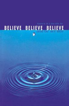 Paperback Believe Believe Believe and Be Set Free Book