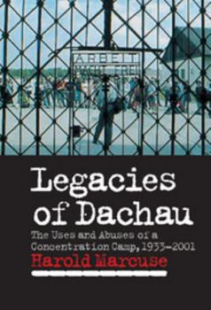 Hardcover Legacies of Dachau: The Uses and Abuses of a Concentration Camp, 1933 2001 Book